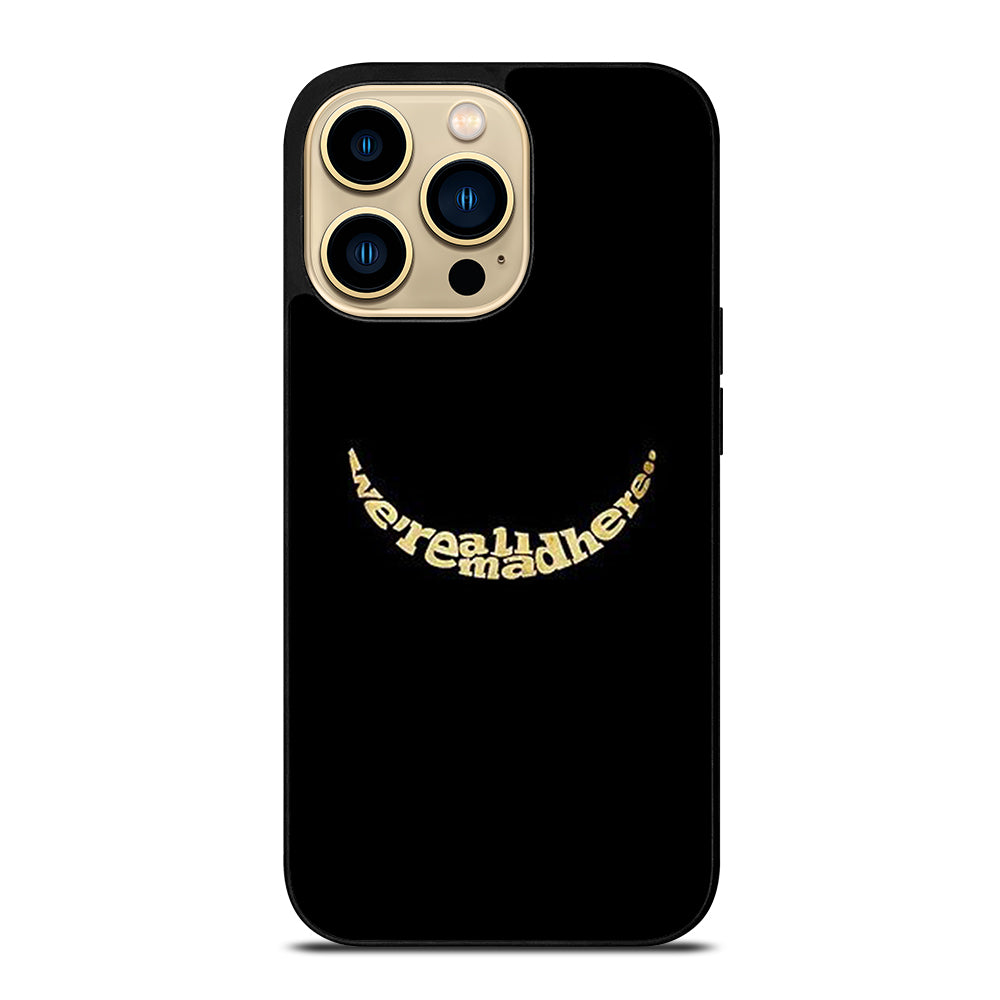 We're All Mad Here iPhone 14 Pro Max Case