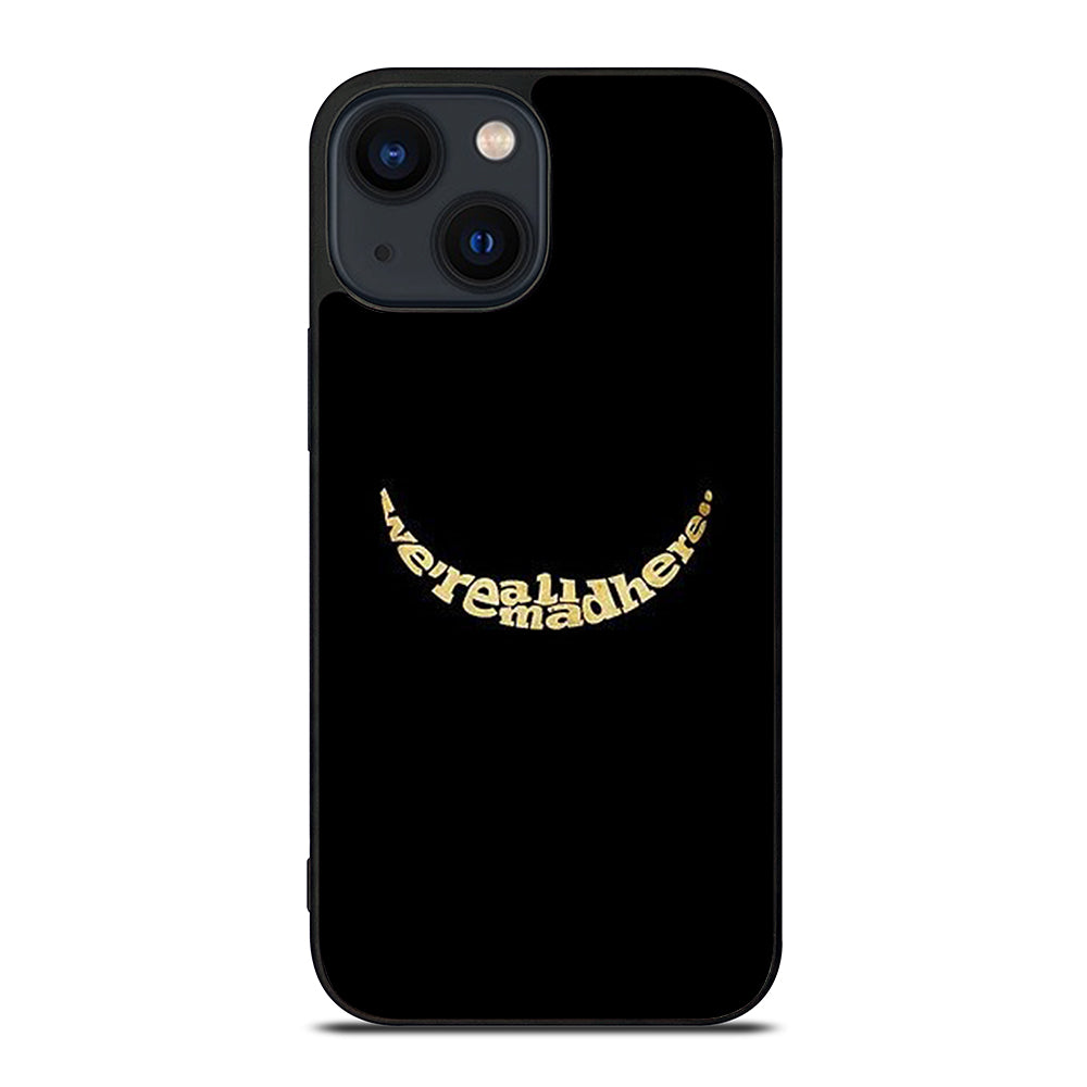 We're All Mad Here iPhone 14 Plus Case