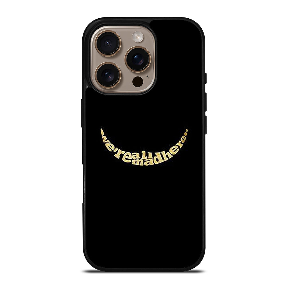 We're All Mad Here iPhone 16 Pro Case