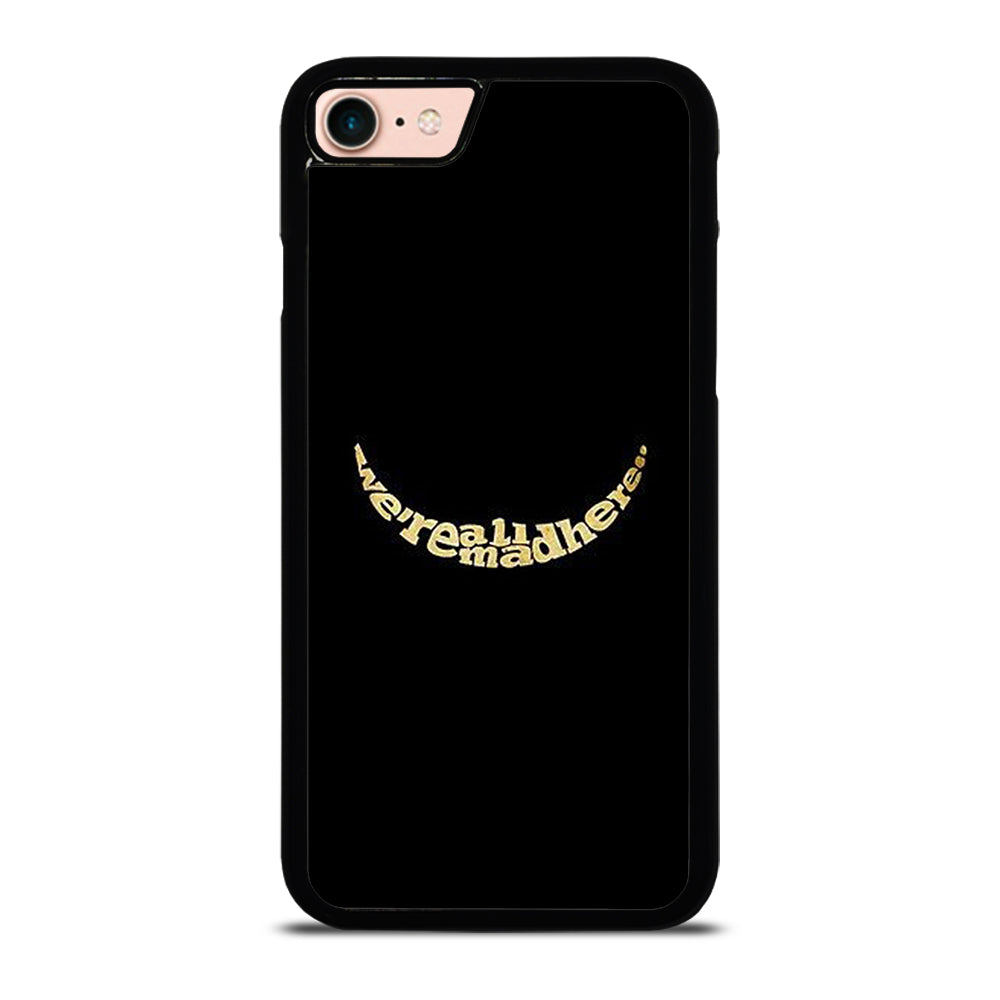 We're All Mad Here iPhone 7 / 8 Case