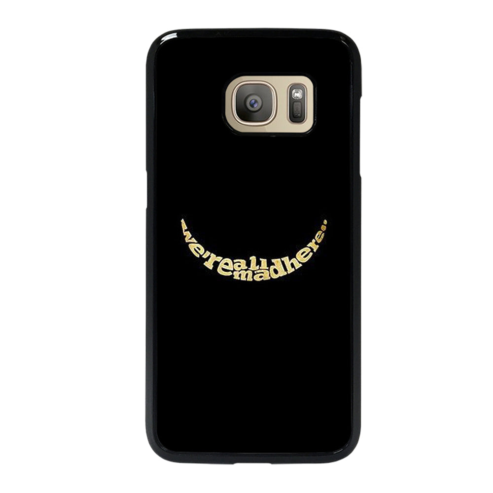 We're All Mad Here Samsung Galaxy S7 Case