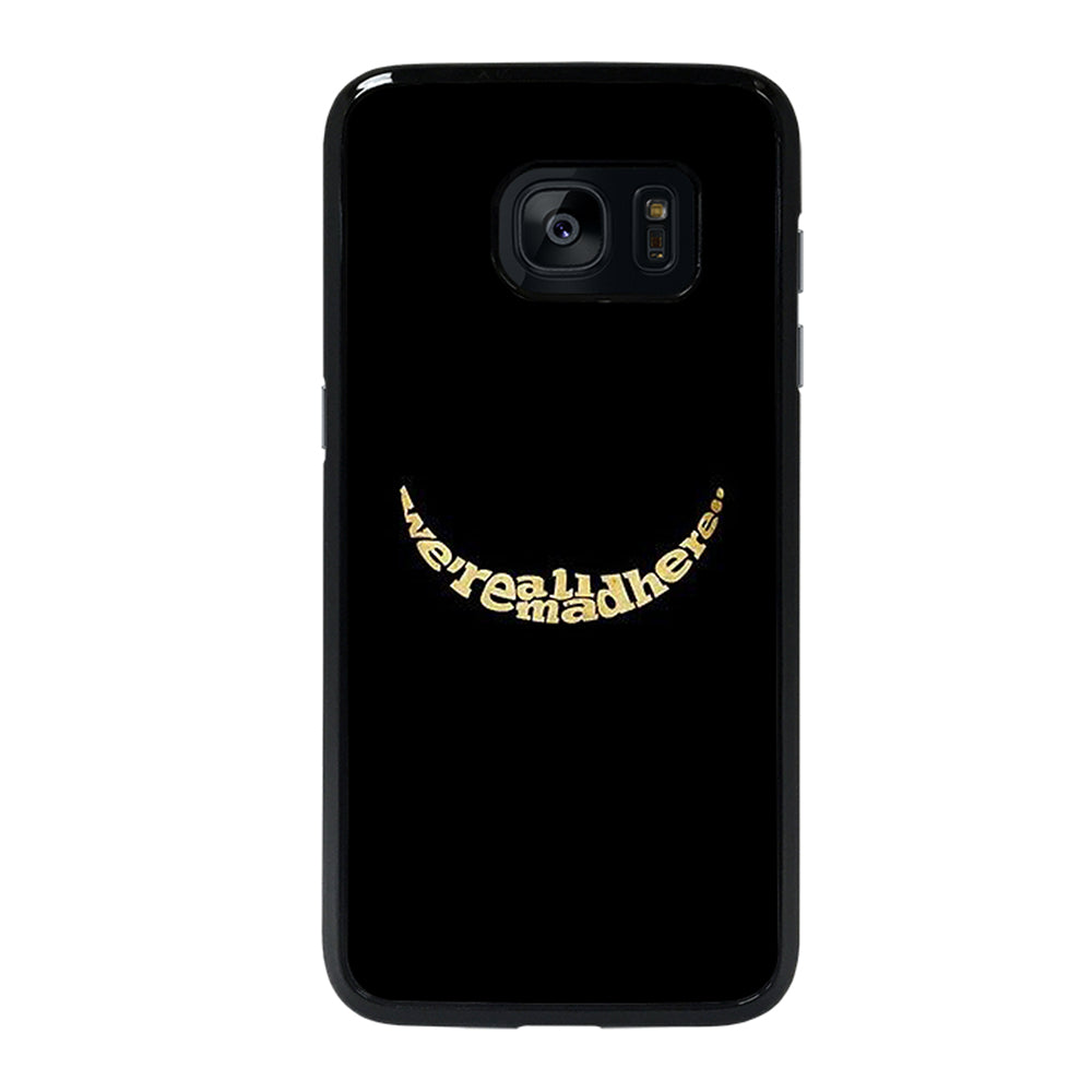 We're All Mad Here Samsung Galaxy S7 Edge Case