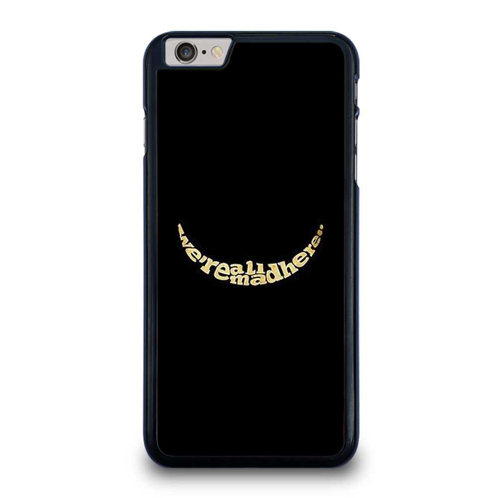 We're All Mad Here iPhone 6 Plus / 6S Plus Case