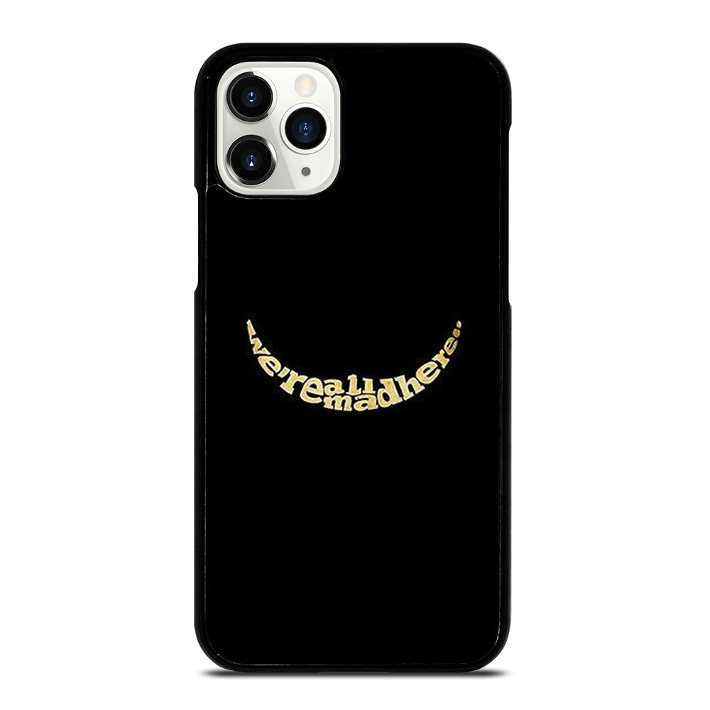 We're All Mad Here iPhone 11 Pro Case