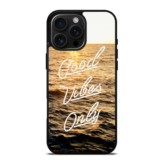 GOOD VIBES ONLY iPhone 16 Pro Max Case