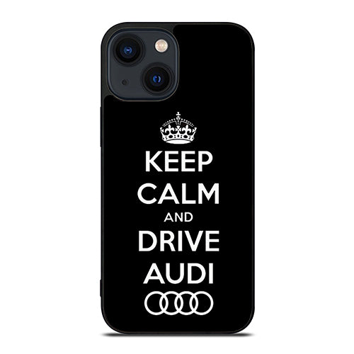 Keep Calm Drive Audi iPhone 14 Plus Case