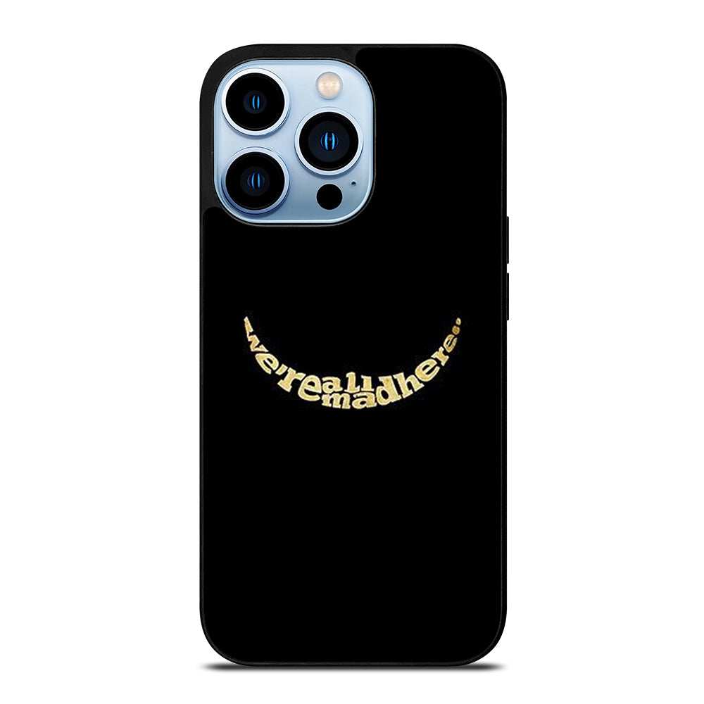 We're All Mad Here iPhone 13 Pro Max Case