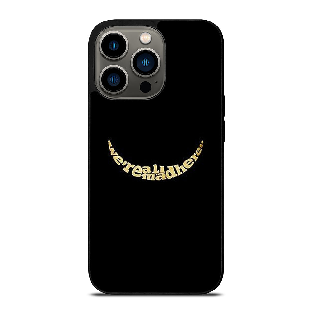 We're All Mad Here iPhone 13 Pro Case