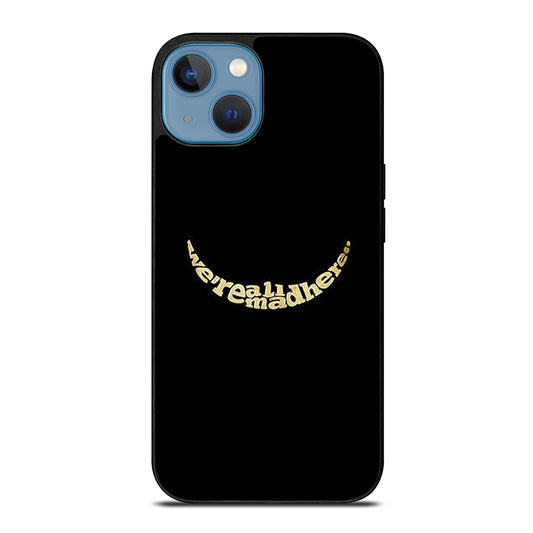 We're All Mad Here iPhone 13 Case