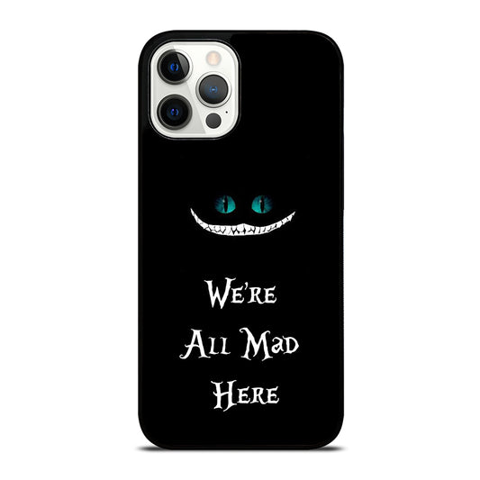 We're All Mad Here Cheshire iPhone 12 Pro Max Case