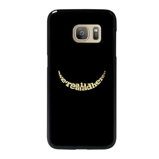 We're All Mad Here Samsung Galaxy S7 Case
