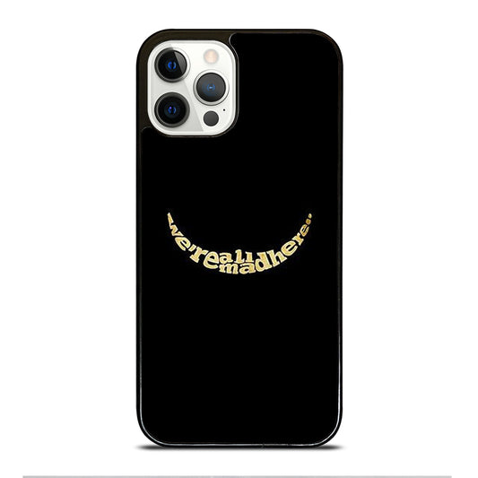 We're All Mad Here iPhone 12 Pro Case